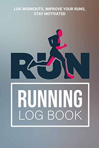 Run Running Log Book: 2021 Running Journal - Log Workouts, Improve Your Runs, Stay Motivated! by ...