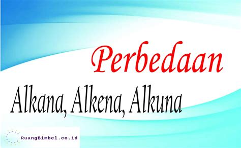 Perbedaan Alkana Alkena Alkuna | Kimia Kelas 11 - RuangBimbel.co.id