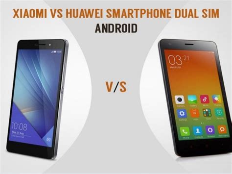 Xiaomi vs huawei smartphone dual sim android the ultimate cheat sheet