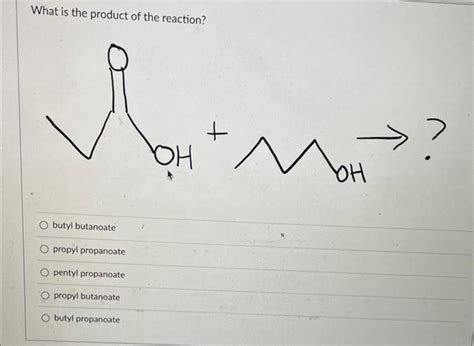 Solved What is the product of the reaction? butyl butanoate | Chegg.com