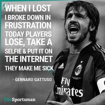 Gennaro Gattuso | Gennaro gattuso, Quotes by famous people, Take that