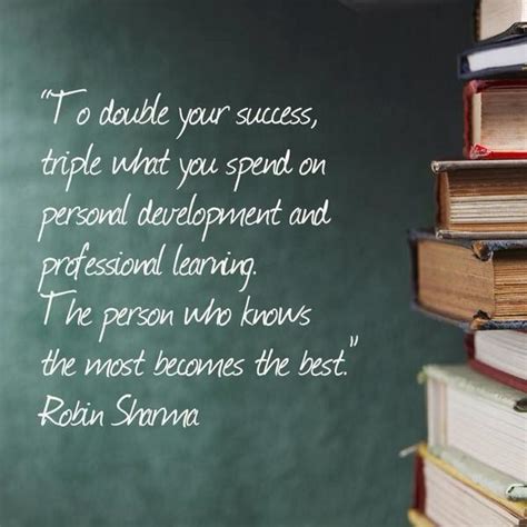 To double your success, triple what you spend on personal development and professional learning ...