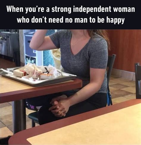 Strong Independent Woman | Really funny memes, Funny pictures, Funny memes