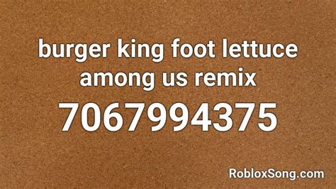 burger king foot lettuce among us remix Roblox ID - Roblox music codes