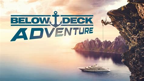 Below Deck Adventure - Bravo Reality Series