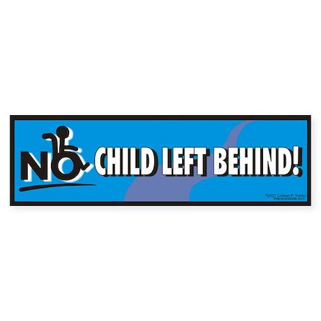 No Child Left Behind! Bumper Bumper Sticker by theparentside