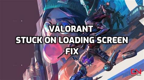 Valorant Stuck On Loading Screen Fix