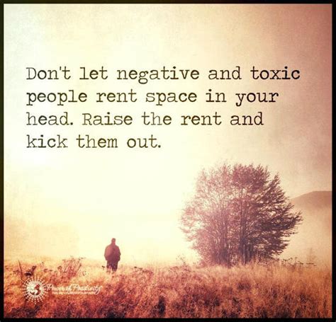 Don't let negative people rent space in your head. Raise the rent and ...