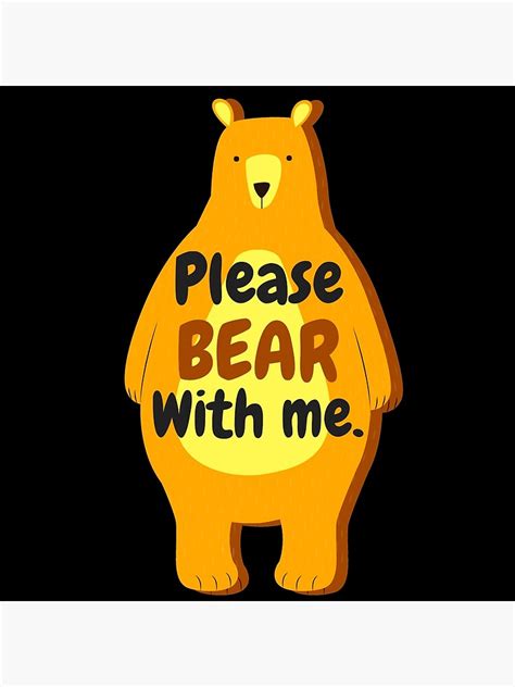 "please bear with me" Poster for Sale by MallsD | Redbubble