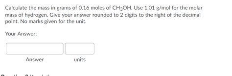 Solved Calculate the mass in grams of 0.16 moles of CH3OH. | Chegg.com