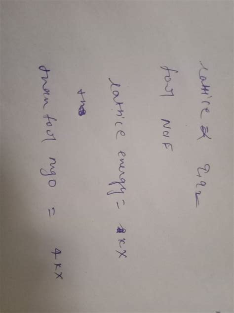 Question No. 49 If Lattice energy of NaF is KX then lattice energy of ...