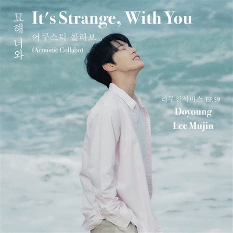 Stream Doyoung and Lee Mujin - It’s Strange, With You 묘해, 너와 (Acoustic ...