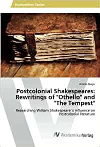 Postcolonial Shakespeares: Rewritings of "Othello" and "The Tempest": Researching William ...