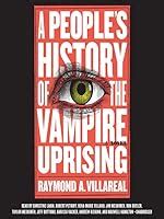 A People's History of the Vampire Uprising by Raymond A. Villareal