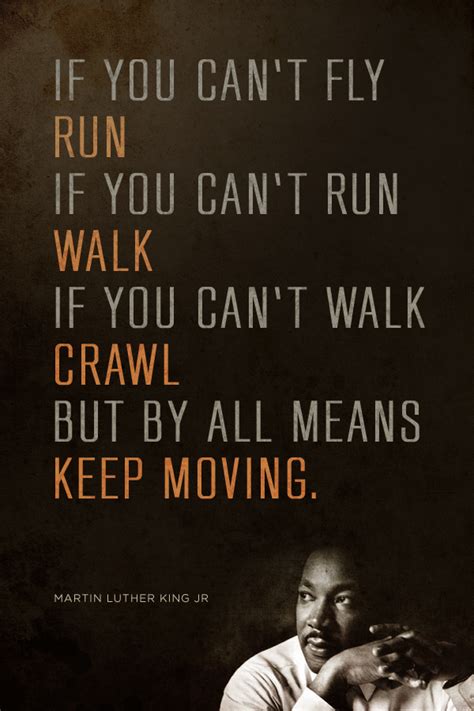 “If you can't fly, run. If you can't run, walk. If you can't walk, crawl. But by all means, keep ...