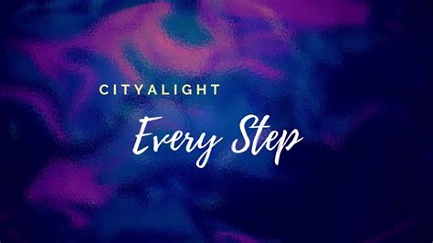 Every step Cityalight lyrics - YouTube