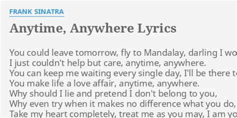 "ANYTIME, ANYWHERE" LYRICS by FRANK SINATRA: You could leave tomorrow,...