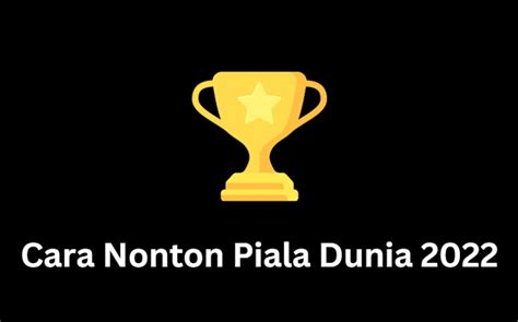 3 Cara Nonton Piala Dunia 2022 Melalui TV, Laptop dan Aplikasi