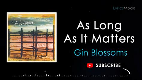 AS LONG AS IT MATTERS – GIN BLOSSOMS - LYRICS - YouTube