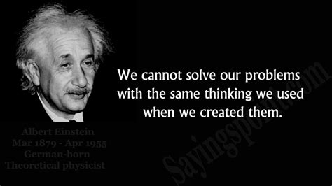 We cannot solve our problems with the same thinking we used when we ...