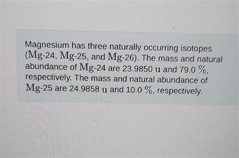 Solved Magnesium has three naturally occurring isotopes | Chegg.com