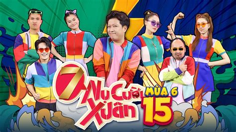 7 Nụ Cười Xuân 6 | Tập 15: Lan Ngọc hại Trường Giang "liếm nhọ nồi", Võ Tấn Phát trừng trị Tiến ...