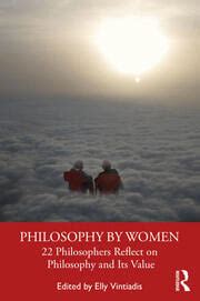 Philosophy by Women: 22 Philosophers Reflect on Philosophy and Its Val