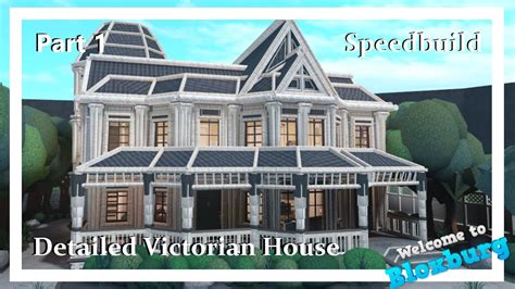 Detailed Victorian House - Speedbuild (Part 1) - Welcome To Bloxburg - YouTube