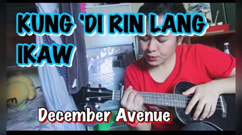 KUNG HINDI RIN LANG IKAW - December Avenue (UKULELE COVER) - YouTube