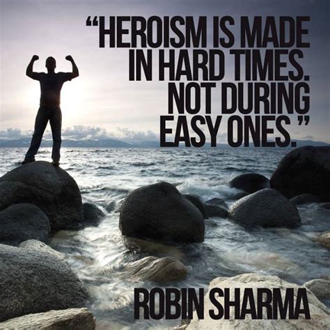 Heroism | Quotes about strength in hard times, Robin sharma, Difficult ...