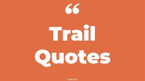 530+ Massive Trail Quotes That Will Unlock Your True Potential