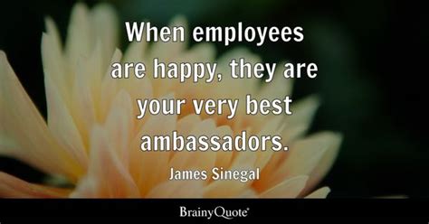 James Sinegal - When employees are happy, they are your...