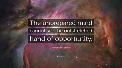 Alexander Fleming Quote: “The unprepared mind cannot see the ...