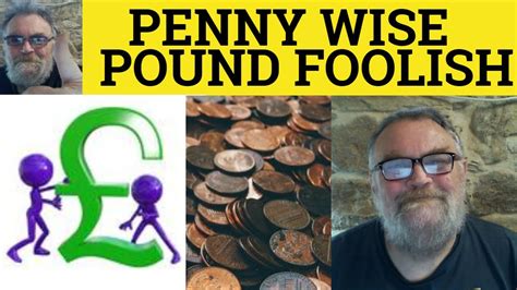 🔵 Penny Wise and Pound Foolish Meaning - Penny Wise Pound Foolish Examples Penny Wise Pound ...