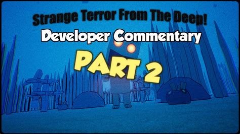 Strange Terror From The Deep | Developer Commentary Part 2!?!? - YouTube