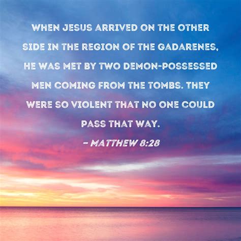 Matthew 8:28 When Jesus arrived on the other side in the region of the ...