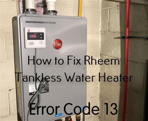 How to Fix Rheem Tankless Water Heater Error Code 13 - Home Tips