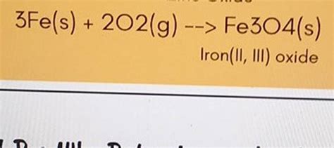 3Fe(s)+2O2( g)→Fe3O4( s) Iron(II, III) oxide | Filo