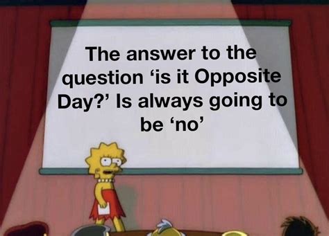 Is it Opposite Day? : r/memes