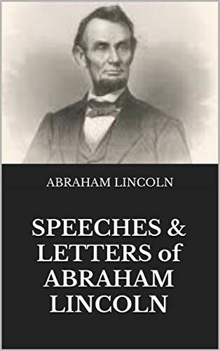 SPEECHES & LETTERS of ABRAHAM LINCOLN by Abraham Lincoln | Goodreads