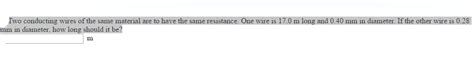 Solved Two conducting wires of the same material are to have | Chegg.com