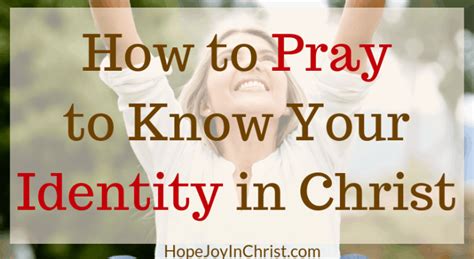 How to Pray to Know Your Identity in Christ - Hope Joy in Christ