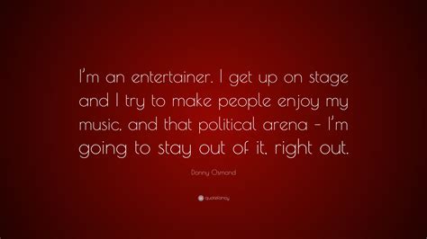 Donny Osmond Quote: “I’m an entertainer. I get up on stage and I try to ...