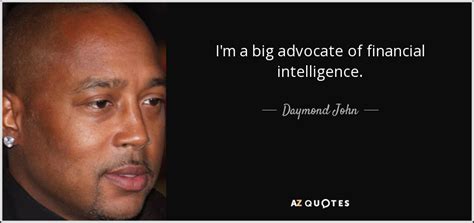 Daymond John quote: I'm a big advocate of financial intelligence.