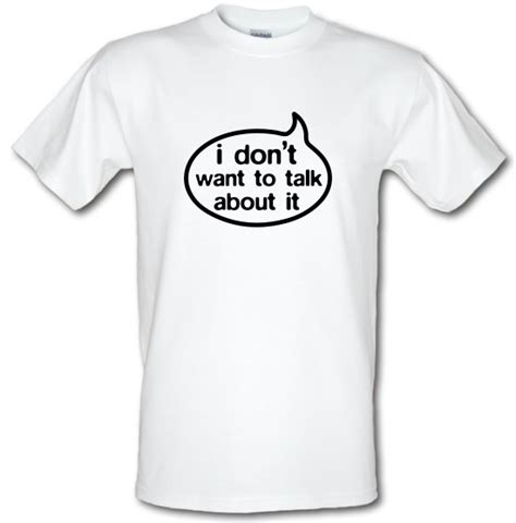 I Don't Want To Talk About It T Shirt By CharGrilled