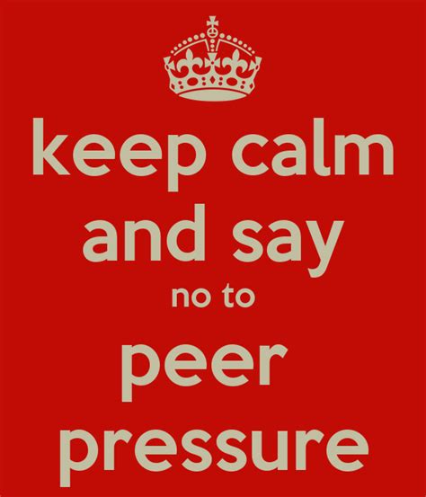 keep calm and say no to peer pressure Poster | bob | Keep Calm-o-Matic