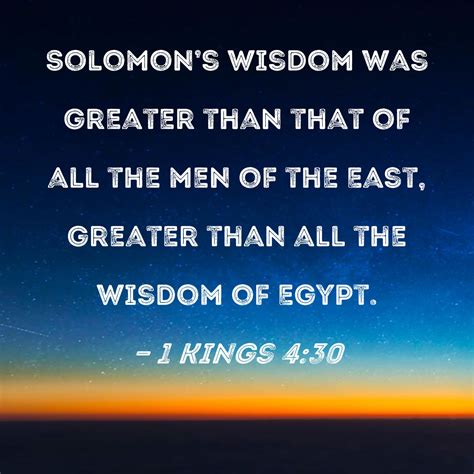 1 Kings 4:30 Solomon's wisdom was greater than that of all the men of the East, greater than all ...