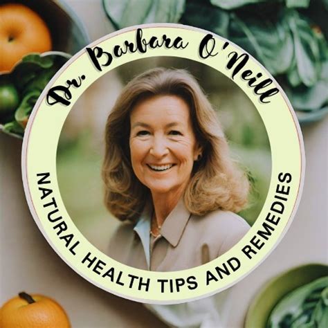 Dr. Barbara O'Neill Natural Health TIPS and Remedies