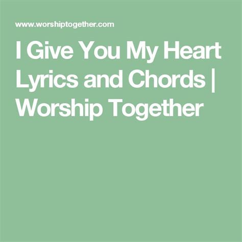 I Give You My Heart Lyrics and Chords | Worship Together | Lyrics and ...