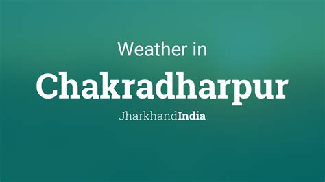 Weather for Chakradharpur, Jharkhand, India